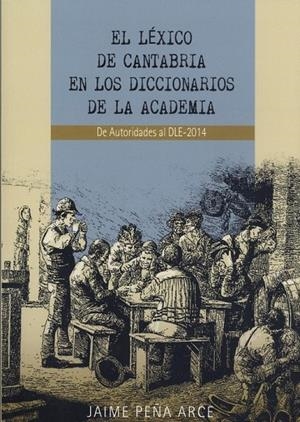 LÉXICO DE CANTABRIA EN LOS DICCIONARIOS DE LA ACADEMIA, EL | 9788412049947 | PEÑA ARCE, JAIME