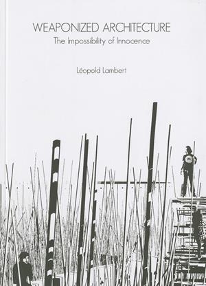 WEAPONIZED ARCHITECTURE. THE IMPOSSIBILITY OF INNOCENCE | 9788461537020 | LAMBERT, LEOPOLD
