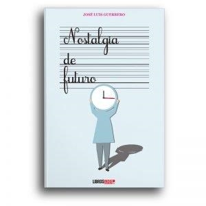 NOSTALGIA DEL FUTURO | 9788418112362 | GUERRERO, JOSE LUIS