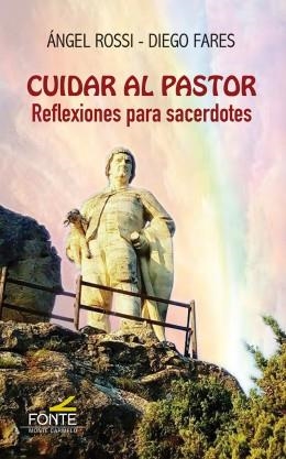 CUIDAR AL PASTOR. REFLEXIONES PARA SACERDOTES | 9788483539590 | ROSSI, ANGEL / FARES, DIEGO