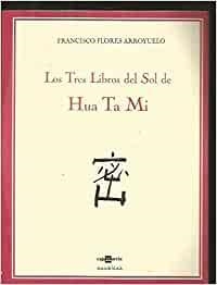 TRES LIBROS DEL SOL DE HUA TA MI, LOS | 9788493010911 | FLORES ARROYUELO, FRANCISCO J.