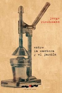 ENTRE LA CANTERA Y EL JARDIN | 9788493582982 | RIECHMANN, JORGE