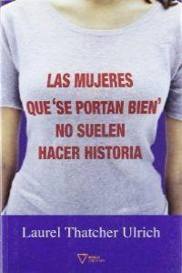 MUJERES QUE SE PORTAN BIEN NO HACEN HISTORIA | 9788493592691 | THATCHER ULRICH, LAUREL