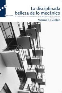 DISCIPLANADA BELLEZA DE LO MECANICO, LA | 9788493711733 | GUILLEN, MAURO F.