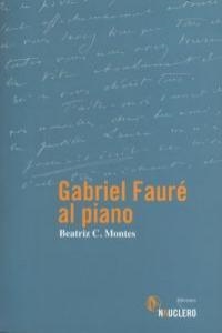 GABRIEL FAURE AL PIANO | 9788493904104 | MONTES, BEATRIZ C.