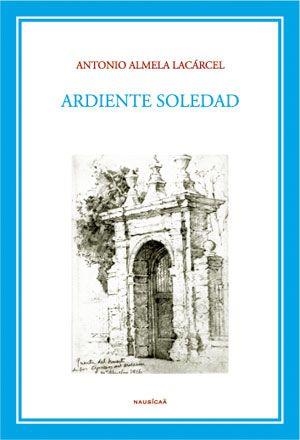 ARDIENTE SOLEDAD | 9788495450074 | ALMELA LACÁRCEL, ANTONIO
