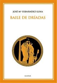 BAILE DE DRIADAS | 9788495450197 | FERNANDEZ LUNA, J.