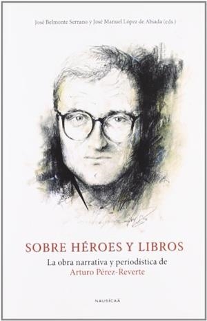 SOBRE HEROES Y LIBROS LA OBRA NARRATIVA | 9788495450814 | BELMONTE SERRANO, JOSE / LOPEZ DE ABIADA