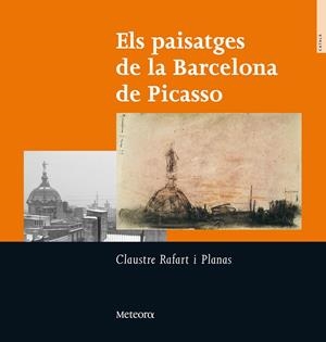 PAISATGES DE LA BARCELONA DE PICASSO, ELS | 9788495623508 | RAFART, CLAUSTRE