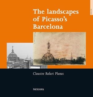 LANDSCAPES OF PICASSO'S BCN, THE | 9788495623522 | RAFART, CLAUSTRE