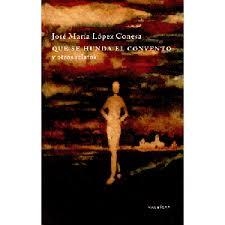 QUE SE HUNDA EL CONVENTO Y OTROS RELATOS | 9788496114463 | LOPEZ CONESA, JOSE MARI
