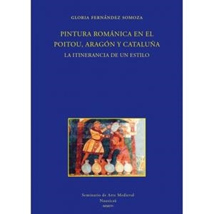 PINTURA ROMANICA EN EL POITOU ARAGON Y CATALUÑA | 9788496114777 | FERNANDEZ SOMOZA, GLORIA