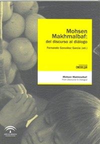 MOHSEN MAKHMALBAF DEL DISCURSO AL DIALOGO | 9788496582491 | GONZALEZ GARCIA, FERNANDO