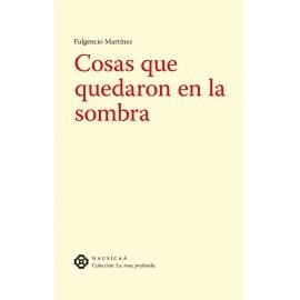 COSAS QUE QUEDARON EN LA SOMBRA | 9788496633230 | MARTINEZ, FULGENCIO