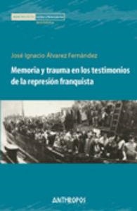 MEMORIA Y TRAUMA EN LOS TESTIMONIOS DE REPRESION FRANQUISTA | 9788476588109