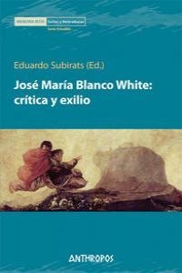 JOSE MARIA BLANCO WHITE CRITICA Y EXILIO | 9788476587416 | SUBIRATS, EDUARDO