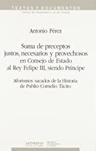 SUMA DE PRECEPTOS JUSTOS, NECESARIOS Y PROVECHOSOS EN CONSEJO DE ESTADO AL REY FELIPE III, SIENDO PRINCIPE | 9788476582848 | PEREZ, ANTONIO