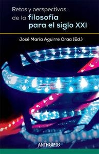 RETOS Y PERSPECTIVAS DE LA FILOSOFIA PARA EL SIGLO XXI | 9788476589328 | AGUIRRE ORAA, JOSE MARIA