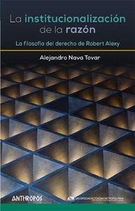 INSTITUCIONALIZACION DE LA RAZON, LA | 9788415260998 | NAVA TOVAR, ALEJANDRO