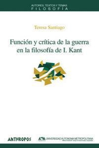 FUNCION Y CRITICA DE LA GUERRA EN LA FILOSOFIA DE KANT | 9788476586914 | SANTIAGO, TERESA