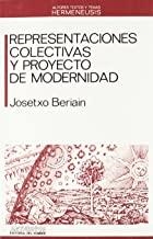 REPRESENTACIONES COLECTIVAS Y PROYECTO DE MODERNIDAD | 9788476582190 | BERIAIN, JOSETXO