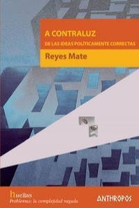 A CONTRALUZ DE LAS IDEAS POLITICAMENTE CORRECTAS | 9788476587461 | MATE, REYES
