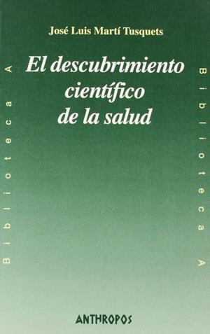 DESCUBRIMIENTO CIENTIFICO DE LA SALUD | 9788476585580 | MARTI TUSQUETS, JOSE LUIS