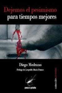 DEJEMOS EL PESIMISMO PARA TIEMPOS MEJORES | 9788493829605 | MEDRANO, DIEGO