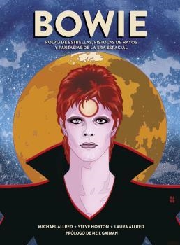 BOWIE. POLVO DE ESTRELLAS, PISTOLAS DE RAYOS Y FANTASÍAS DE LA ERA ESPACIAL | 9788467939644 | ALLRED, MICHAEL / HORTON, STEVE