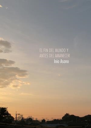 FIN DEL MUNDO Y ANTES DEL AMANECER, EL | 9788467922097 | ASANO, INIO