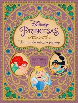 DISNEY : PRINCESAS. UN MUNDO MÁGICO POP-UP | 9788467920802 | REINHART, MATTHEW