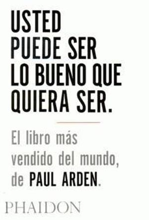 USTED PUEDE SER LO BUENO QUE QUIERA SER | 9780714898391 | ARDEN, PAUL