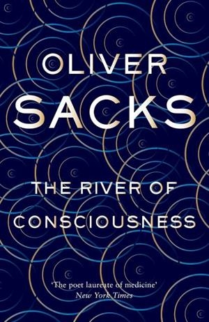 RIVER OF CONSCIOUSNESS, THE | 9781447263661 | SACKS, OLIVER