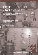 ENTRE EL CELLER I LA TAVERNA. UN RECORREGUT PER LES BODEGUES DE BARRI DE LA CIUTAT DE BARCELONA | 9788439396307 | FÀBREGAS OLIVERAS, BERNAT/ROURA-EXPÓSITO, JOAN/MARÍN PIZARRO, ALBERT/LLOBET I GRÀCIA, OLGA/CAMPS I E