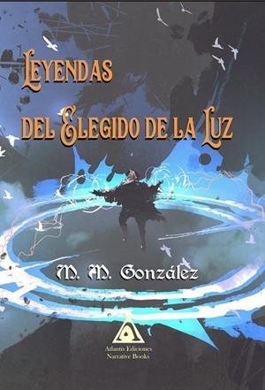 LEYENDAS DEL ELEGIDO DE LA LUZ | 9788412142532 | GONZÁLEZ, M. M.