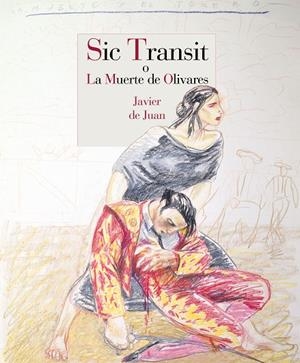 SIC TRANSIT O LA MUERTE DE OLIVARES | 9788415973447 | DE JUAN MARTINEZ, JAVIER