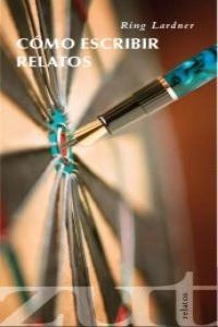 COMO ESCRIBIR RELATOS | 9788461579044 | LARDNER, RING W.