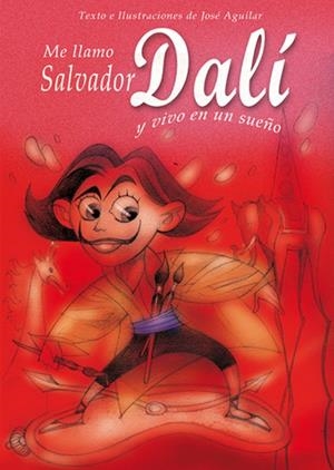 ME LLAMO SALVADOR DALI Y VIVO EN UN SUEÑO | 9788493572730 | AGUILAR, JOSE