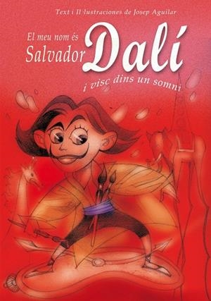 MEU NOM ES SALVADOR DALI I VISC DINS UN SOMNI | 9788493572747 | AGUILAR, JOSE