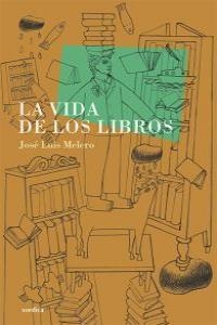 VIDA DE LOS LIBROS, LA | 9788496457515 | MELERO, JOSE LUIS