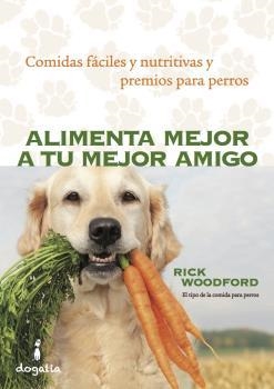 ALIMENTA MEJOR A TU MEJOR AMIGO | 9788494290039 | WOODFORD, RICK