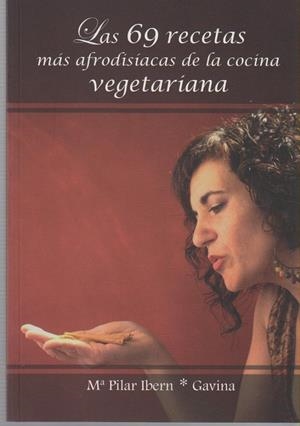 69 RECETAS MÁS AFRODISÍACAS DE LA COCINA VEGETARIANA, LAS | 9788461399093 | IBERN GARCÍA, MARÍA PILAR (GAVINA)