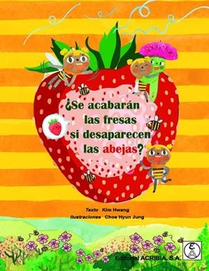 ¿SE ACABARÁN LAS FRESAS SI DESAPARECEN LAS ABEJAS? | 9788420011981 | HWANG, KIM / JUNG, CHOE HYUN