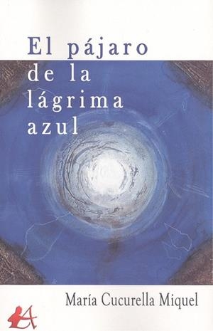 PÁJARO DE LA LÁGRIMA AZUL, EL | 9788418097287 | CUCURELLA MIQUEL, MARÍA