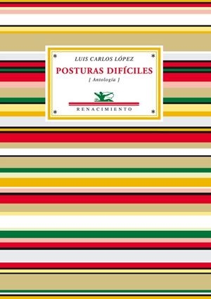 POSTURAS DIFICILES (ANTOLOGIA POETICA) | 9788484723318 | LOPEZ, LUIS CARLOS