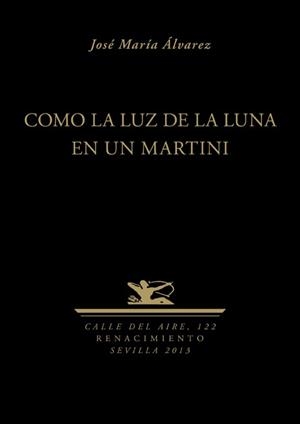 COMO LA LUZ DE LA LUNA EN UN MARTINI | 9788484728375 | AULVAREZ, JOSE MARIA