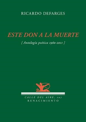 ESTE DON DE LA MUERTE (ANTOLOGIA POETICA, 1960-2011) | 9788484726494 | DEFARGES, RICARDO