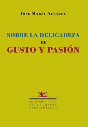 SOBRE LA DELICADEZA DE GUSTO Y PASIÓN | 9788484722328 | ALVAREZ, JOSE MARIA