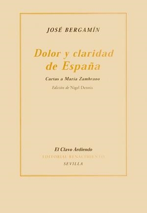 DOLOR Y CLARIDAD DE ESPAÑA. CARTAS A MARÍA ZAMBRANO | 9788484721420 | BERGAMIN, JOSE