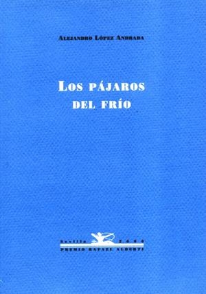 PAJAROS DEL FRIO | 9788489371927 | LOPEZ ANDRADA, ALEJANDRO